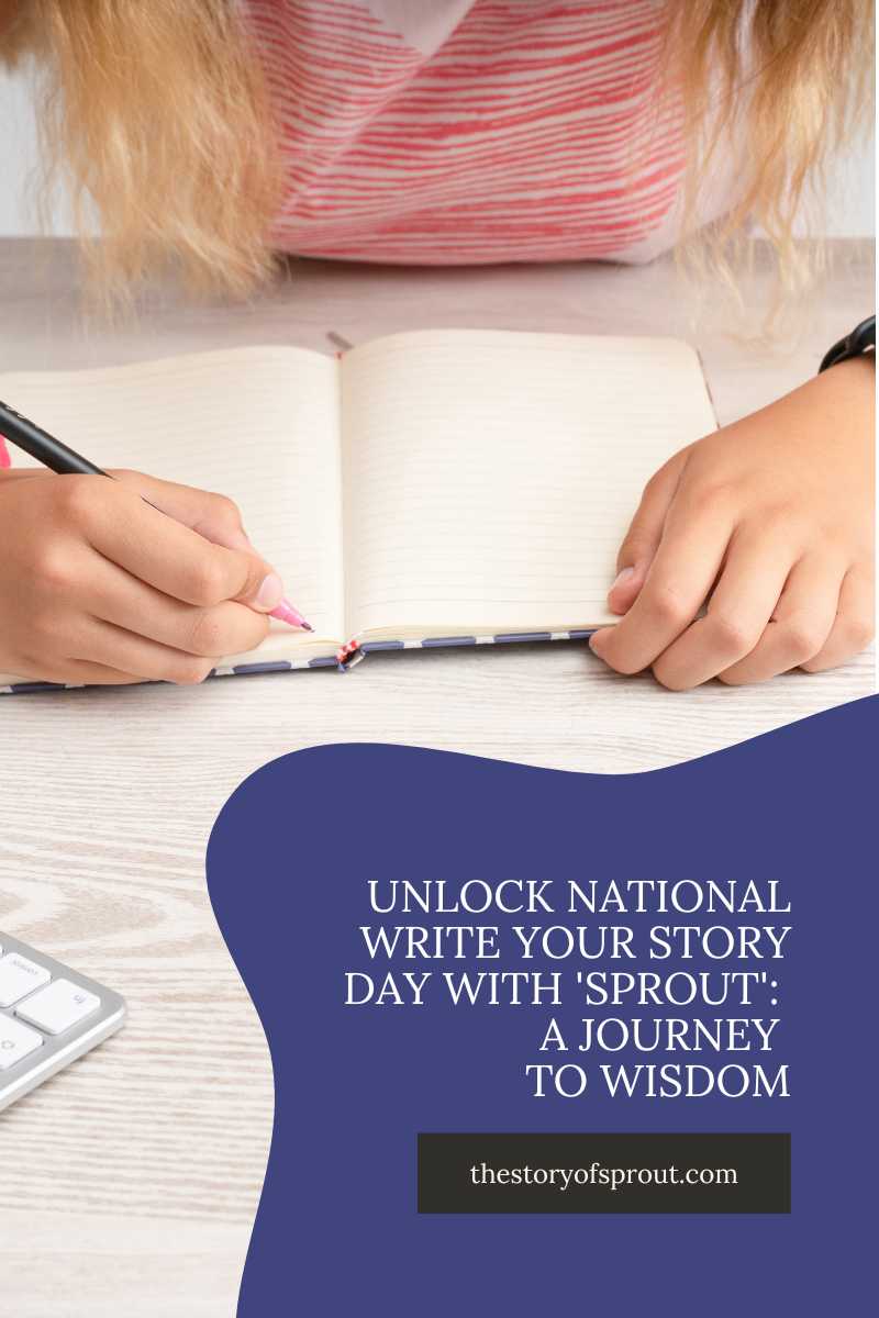 Unlock National Write Your Story Day with Sprout: A Journey to Wisdo